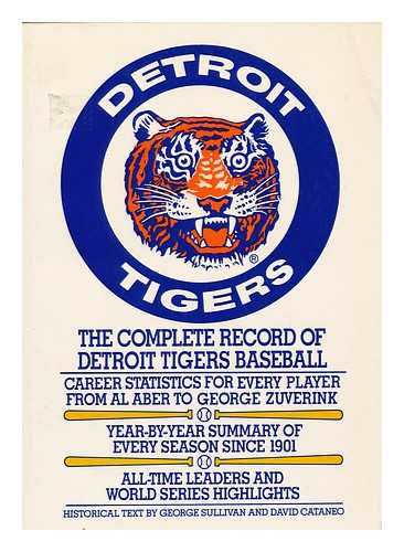 SULLIVAN, GEORGE. DAVID CATANEO - Detroit Tigers : the Complete Record of Detroit Tigers Baseball / Historical Text by George Sullivan and David Cataneo ; Tigers Graphics by John Warner Davenport