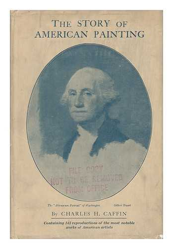 CAFFIN, CHARLES H. - The Story of American Painting The Evolution of Painting in America from Colonial Times to the Present