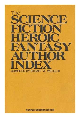 WELLS, STUART W. (COMP. ) - The Science Fiction and Heroic Fantasy Author Index