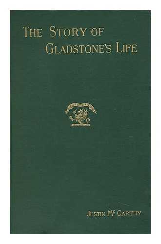 MCCARTHY, JUSTIN (1830-1912) - The Story of Gladstone's Life