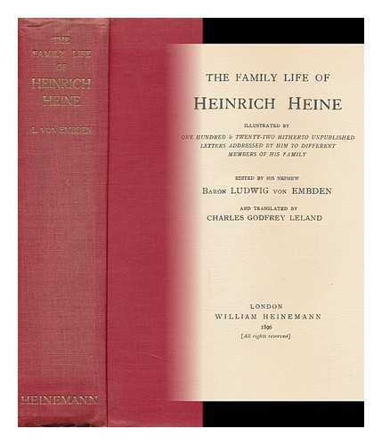 HEINE, HEINRICH (1797-1856). BARON LUDWIG VON EMBDEN (ED. ) - The Family Life of Heinrich Heine : Illustrated by One Hundred and Twenty-Two Hitherto Unpublished Letters Addressed by Himself to Different Members of His Family / Edited by His Nephew Baron Ludwig Von Embden and Translated by Charles Godfrey Leland.