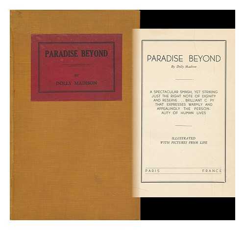 MADISON, DOLLY - Paradise Beyond, by Dolly Madison ... A Spectacular Smash, Yet Striking Just the Right Note of Dignity and Reserve ...