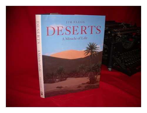 FLEGG, JIM - Deserts : Miracle of Life / Jim Flegg