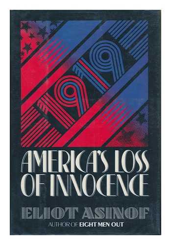 ASINOF, ELIOT (1919-2008) - 1919 : America's Loss of Innocence / Eliot Asinof