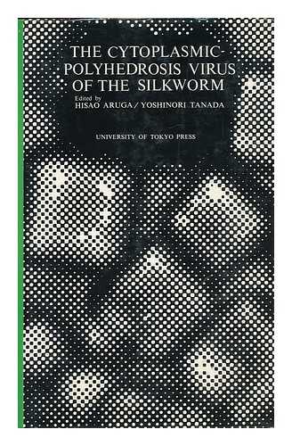 ARUGA, HISAO (1910-) - The Cytoplasmic-Polyhedrosis Virus of the Silkworm / Edited by Hisao Aruga and Yoshinori Tanada