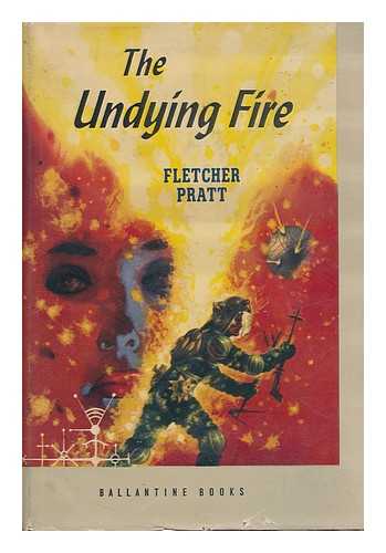 PRATT, FLETCHER (1897-1956) - The Undying Fire