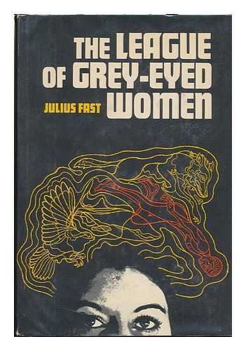 FAST, JULIUS (1918-) - The League of Grey-Eyed Women