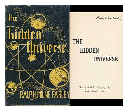 FARLEY, RALPH MILNE - The Hidden Universe