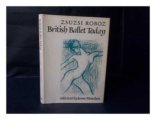 ROBOZ, ZSUZSI - British Ballet Today / Drawings and Lithographs by Zsuzsi Roboz ; with Text by James Monahan