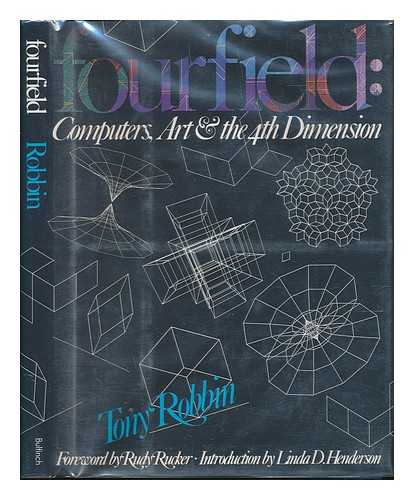 ROBBIN, TONY - Fourfield : Computers, Art & the 4th Dimension / Tony Robbin ; Foreword by Rudy Rucker ; Introduction by Linda Dalrymple Henderson