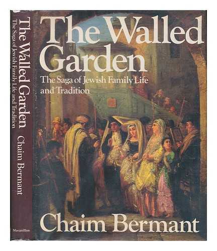 BERMANT, CHAIM (1929-) - The Walled Garden : the Saga of Jewish Family Life and Tradition / Chaim Bermant