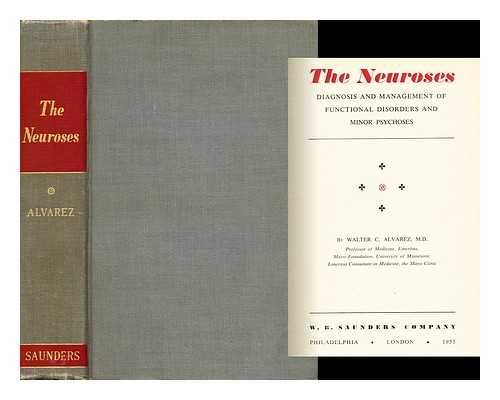 Alvarez, Walter Clement (1884-?) - The Neuroses; Diagnosis and Management of Functional Disorders and Minor Psychoses