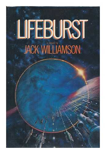 WILLIAMSON, JACK (1908-2006) - Lifeburst / Jack Williamson