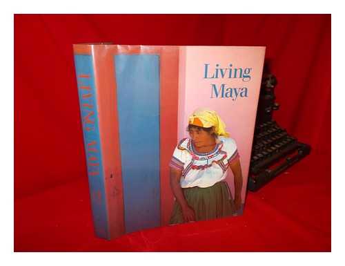 MORRIS, WALTER F. - Living Maya / Text by Walter F. Morris, Jr. ; Photographs by Jeffrey J. Foxx