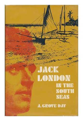 DAY, A. GROVE - Jack London in the South Seas