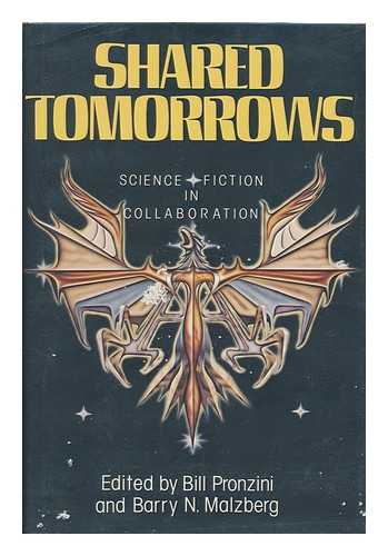 PRONZINI, BILL. BARRY N. MALZBERG - Shared Tomorrows : Science Fiction in Collaboration / Edited by Bill Pronzini and Barry N. Malzberg