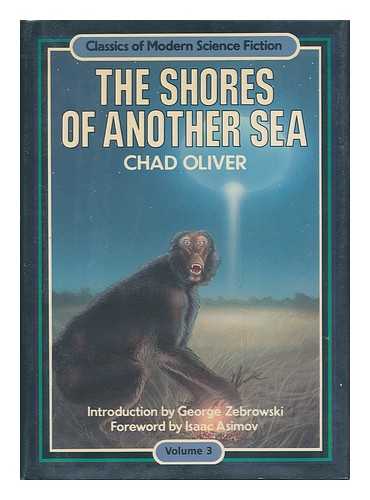 OLIVER, CHAD - The Shores of Another Sea / Chad Oliver ; Introduction by George Zebrowski ; Foreword by Isaac Asimov
