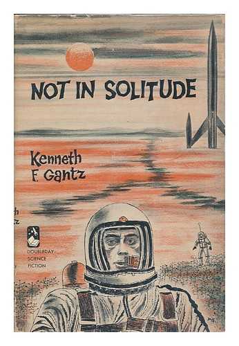 GANTZ, KENNETH FRANKLIN - Not in Solitude