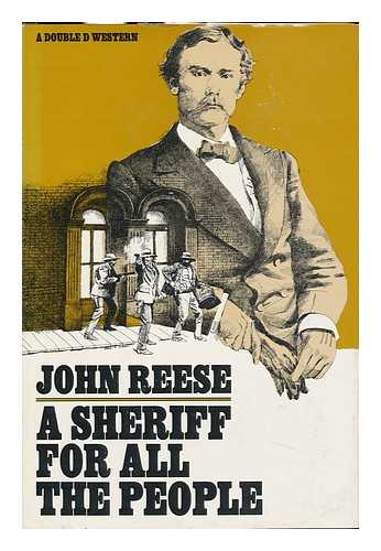 REESE, JOHN HENRY - A Sheriff for all the People / John Reese