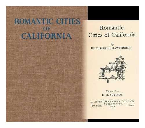 HAWTHORNE, HILDEGARDE - Romantic Cities of California, by Hildegarde Hawthorne; Illustrated by E. H. Suydam