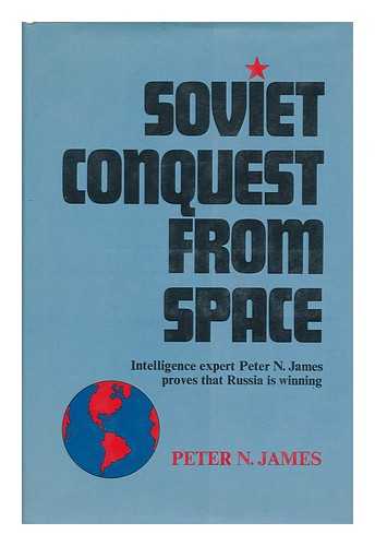JAMES, PETER N. - Soviet Conquest from Space