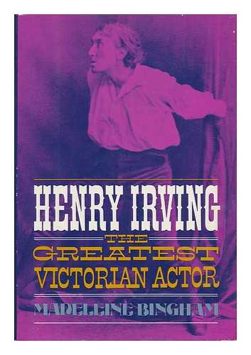 BINGHAM, MADELEINE, BARONESS CLANMORRIS - Henry Irving, the Greatest Victorian Actor