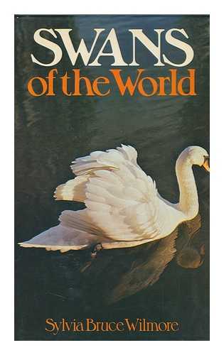 WILMORE, SYLVIA BRUCE - Swans of the World / Sylvia Bruce Wilmore ; with 8 Plates and Numerous Line Drawings by the Author