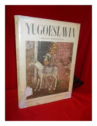 UNESCO - Yugoeslavia, Frescos Medievales, Prologo Por David Talbot Rice, Introduccion Por Svetozard Radojcic