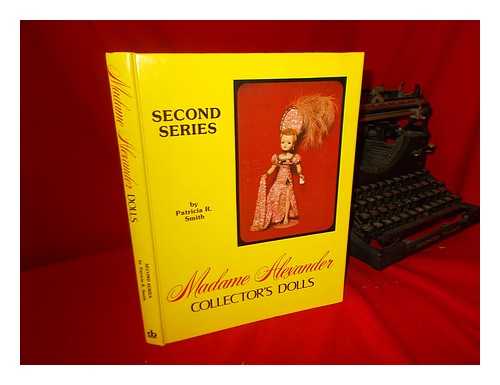 SMITH, PATRICIA R. - Madame Alexander Collector's Dolls II, Second Series