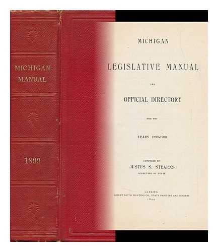 STEARNS, JUSTUS S. (COMP. BY) - Michigan, Legislative Manual and Official Directory for the Years 1899-1900 ... . .. Compiled by Justus S. Stearns, Secretary of State
