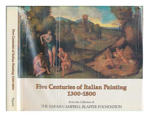 PIGNATTI, TERISIO. SARAH CAMPBELL BLAFFER FOUNDATION - Five Centuries of Italian Painting, 1300-1800 : from the Collection of the Sarah Campbell Blaffer Foundation