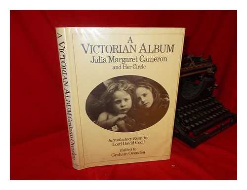 OVENDEN, GRAHAM - A Victorian Album : Julia Margaret Cameron and Her Circle / Edited by Graham Ovenden ; Introductory Essay by David Cecil