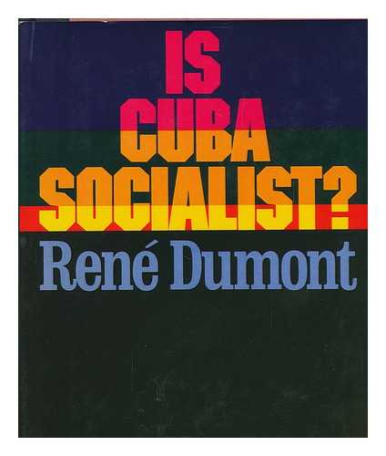 DUMONT, RENE. - Is Cuba Socialist? Translated by Stanley Hochman