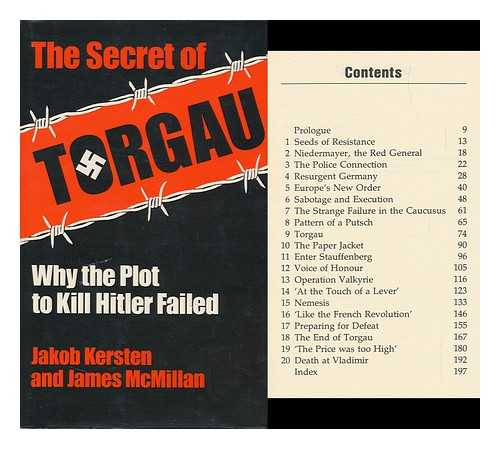 KERSTEN, JAKOB. JAMES MCMILLAN - The Secret of Torgau : why the Plot to Kill Hitler Failed