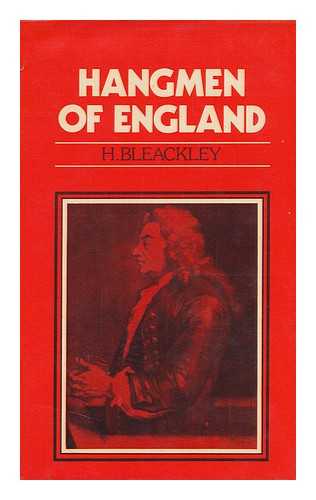 BLEACKLEY, HORACE - The Hangmen of England : How They Hanged and Whom They Hanged : the Life Story of 'Jack Ketch' through Two Centuries