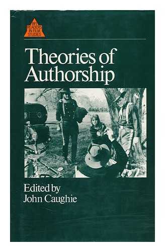 CAUGHIE, JOHN (ED. ) - Theories of Authorship : a Reader