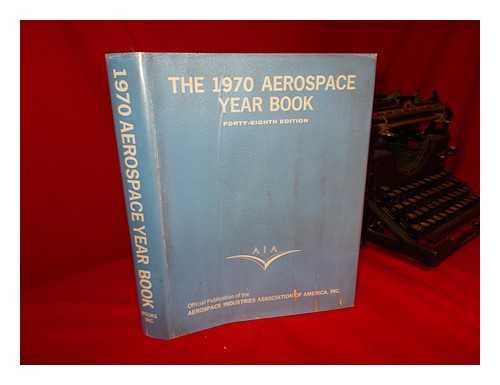 AEROSPACE INDUSTRIES ASSOCIATION OF AMERICA, INC. , AND HAGGERTY, JAMES J. (ED. ) - The 1970 Aerospace Year Book, 48th Edition