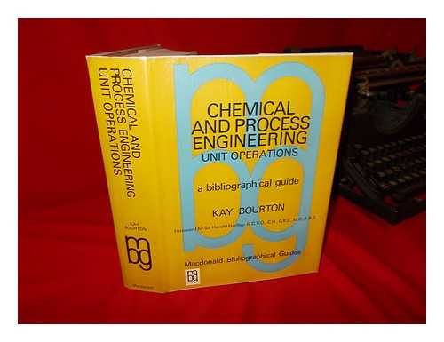 BOURTON, KATHLEEN - Chemical and Process Engineering Unit Operations; a Bibliographical Guide [By] Kay Bourton; Foreword by Sir Harold Hartley