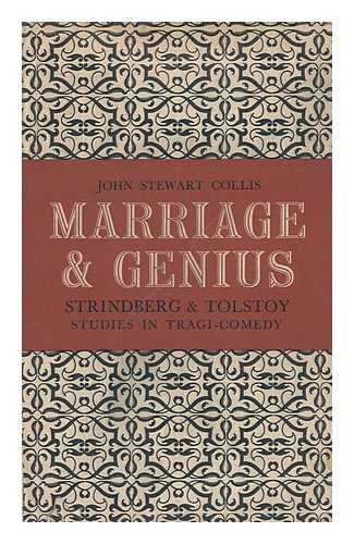 COLLIS, JOHN STEWART - Marriage and Genius: Strindberg and Tolstoy; Studies in Tragi-Comedy