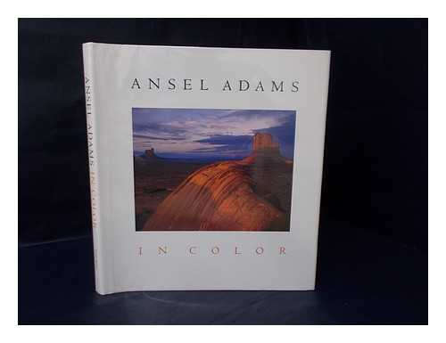 Adams, Ansel - Ansel Adams in Color / Edited by Harry M. Callahan ; with John P. Schaefer and Andrea G. Stillman ; Introduction by James L. Enyeart ; Selected Writings on Color Photography by Ansel Adams