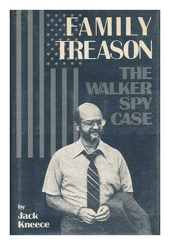 KNEECE, JACK - Family Treason : the Walker Spy Case / Jack Kneece