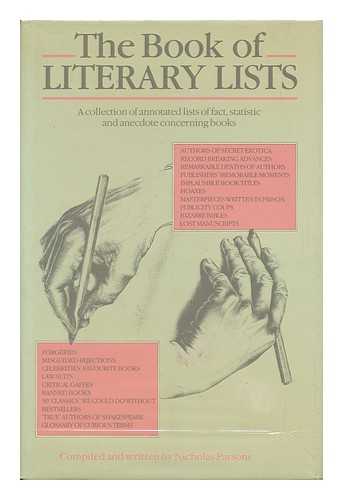 PARSONS, NICHOLAS - He Book of Literary Lists : a Collection of Annotated Lists of Fact, Statistic, and Anecdote Concerning Books / Compiled and Written by Nicholas Parsons