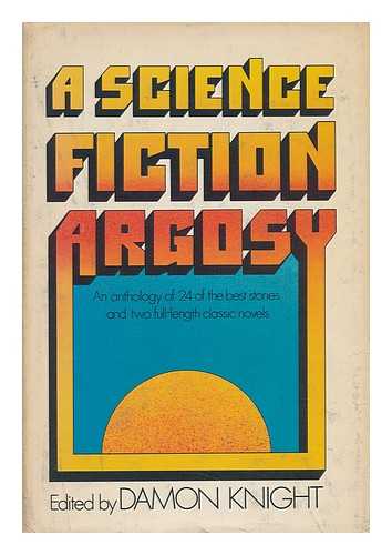 KNIGHT, DAMON FRANCIS (1922-) - A Science Fiction Argosy. Edited by Damon Knight