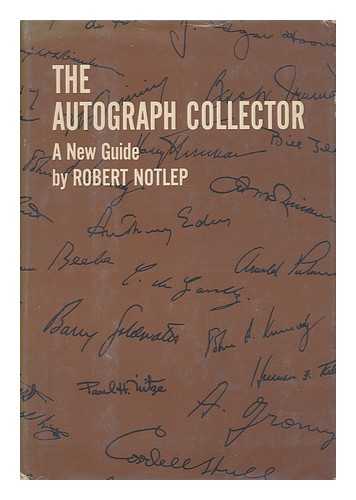 NOTLEP, ROBERT (1934-) - The Autograph Collector; a New Guide, by Robert Notlep