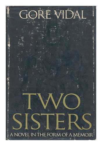 VIDAL, GORE (1925-) - Two Sisters; a Memoir in the Form of a Novel