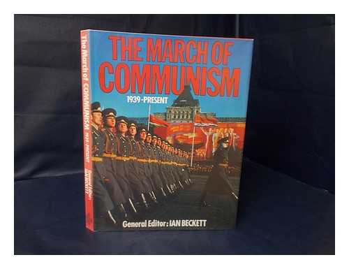 BECKETT, IAN (EDITOR) - The March of Communism. 1939-Present.