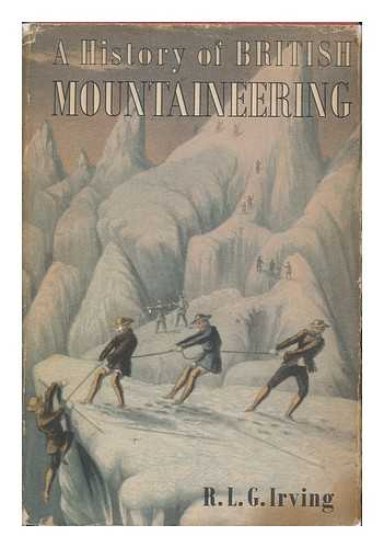 IRVING, R. L. G. - A History of British Mountaineering