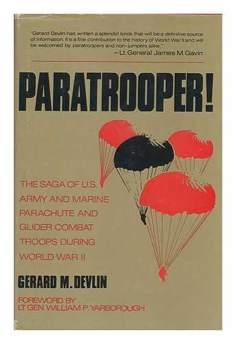 DEVLIN, GERARD M. - Paratrooper! The Saga of U. S. Army and Marine Parachute and Glider Combat Troops During World War II