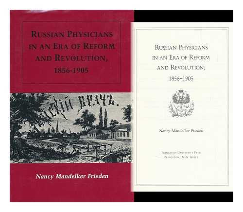 FRIEDEN, NANCY MANDELKER - Russian Physicians in an Era of Reform and Revolution, 1856-1905