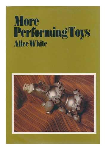 WHITE, ALICE VIOLET - More Performing Toys [By] Alice White